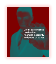 Credit card misuse  can lead to financial insecurity and years of stress