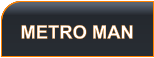 METRO MAN