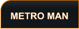 METRO MAN