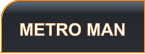 METRO MAN