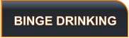 BINGE DRINKING