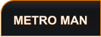 METRO MAN