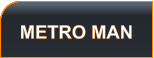 METRO MAN