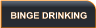 BINGE DRINKING