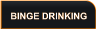 BINGE DRINKING